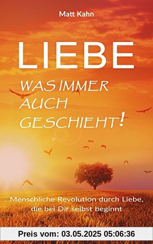 Liebe - was immer auch geschieht!: Eine Liebes-Revolution, die in dir selbst beginnt Liebe - was immer auch geschieht!: Eine Liebes-Revolution, die in dir selbst beginnt