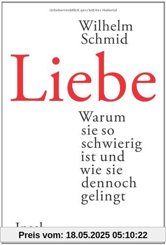 Liebe: Warum sie so schwierig ist und wie sie dennoch gelingt Liebe: Warum sie so schwierig ist und wie sie dennoch gelingt