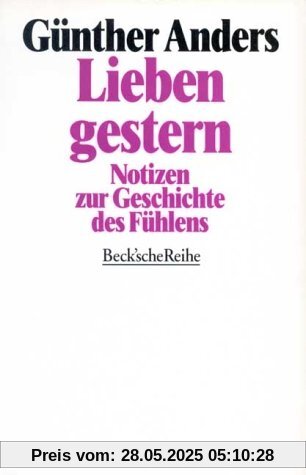 Lieben gestern: Notizen zur Geschichte des Fühlens