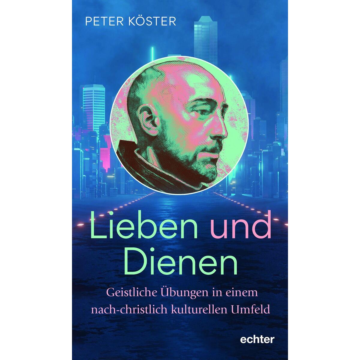Lieben und Dienen von Echter Verlag GmbH