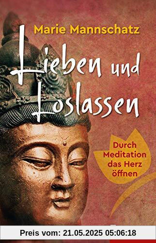 Lieben und Loslassen: Durch Meditation das Herz öffnen