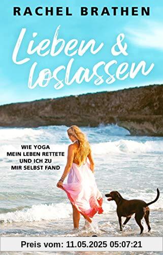 Lieben und loslassen: Wie Yoga mein Leben rettete und ich zu mir selbst fand