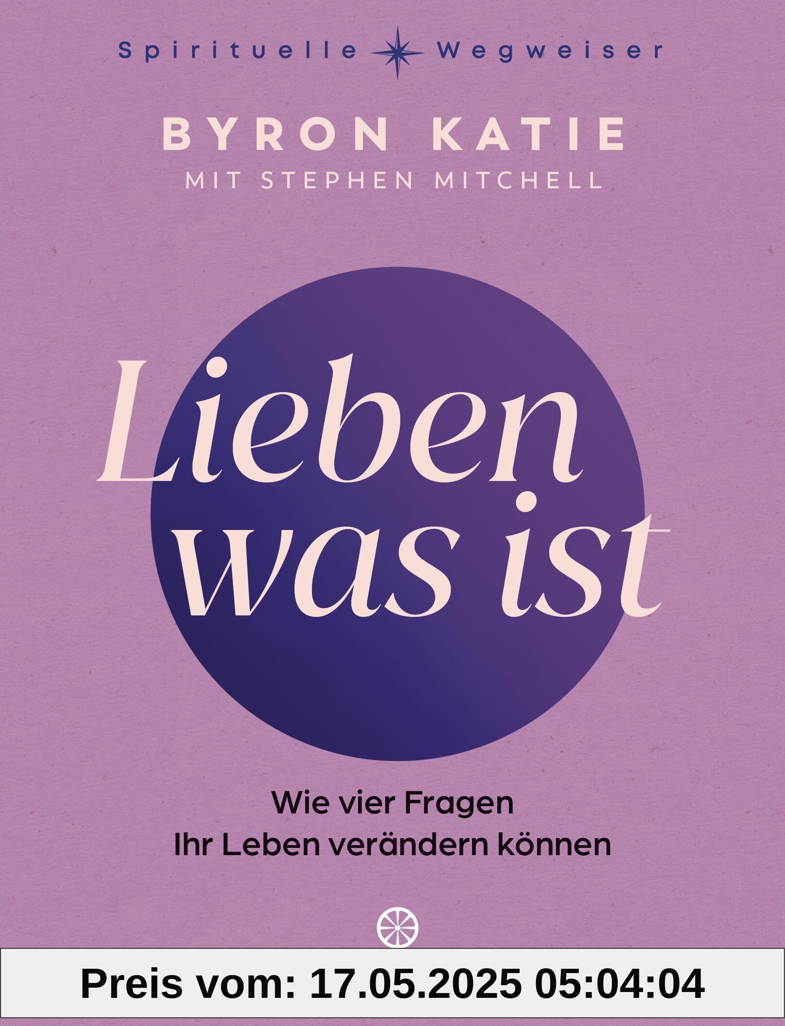 Lieben was ist: Wie vier Fragen Ihr Leben verändern können - The Work