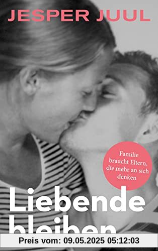 Liebende bleiben: Familie braucht Eltern, die mehr an sich denken