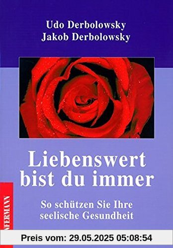 Liebenswert bist du immer: So schützen Sie Ihre seelische Gesundheit. Psychopädie