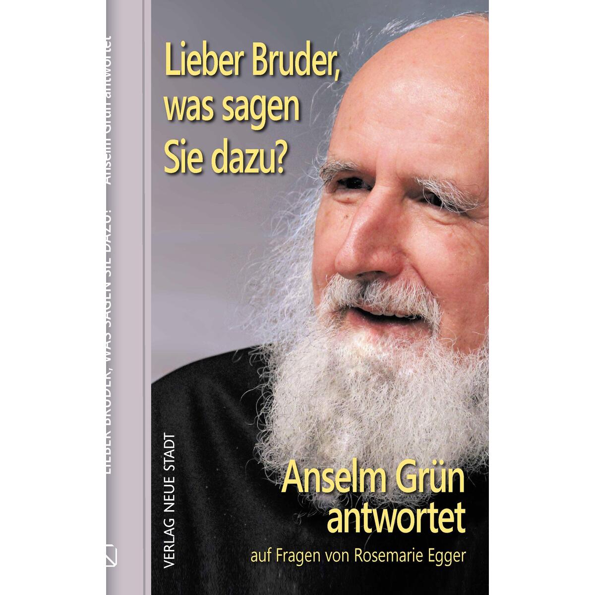 Lieber Bruder, was sagen Sie dazu? Anselm Grün antwortet Lieber Bruder, was sagen Sie dazu? Anselm Grün antwortet von Neue Stadt Verlag GmbH