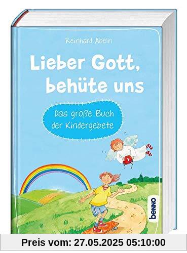 Lieber Gott, behüte uns: Das große Buch der Kinder gebete