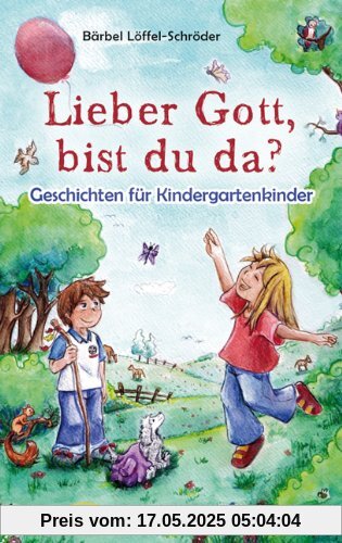 Lieber Gott, bist du da?: Geschichten für Kindergartenkinder