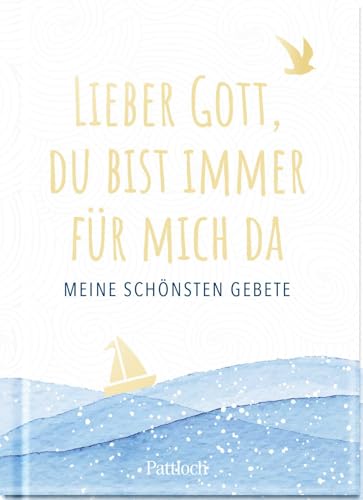 Lieber Gott, du bist immer für mich da: Meine schönsten Gebete | Mit Kindern beten - die schönsten Kindergebete ab 5 Jahren | Kleines Geschenk oder Mitbringsel von Pattloch Geschenkbuch