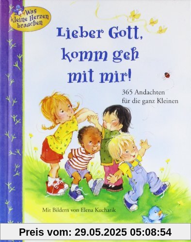 Lieber Gott, komm geh mit mir!: 365 Andachten für die ganz Kleinen