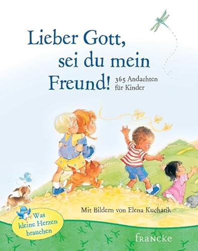 Lieber Gott, sei du mein Freund: 365 Andachten für Kinder