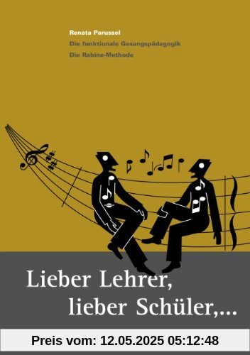 Lieber Lehrer, Lieber Schüler,... Die funktionale Gesangspädagogik. Die Rabine- Methode.