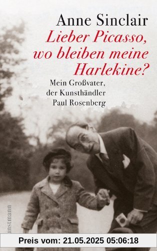 Lieber Picasso, wo bleiben meine Harlekine? - Mein Großvater, der Kunsthändler Paul Rosenberg