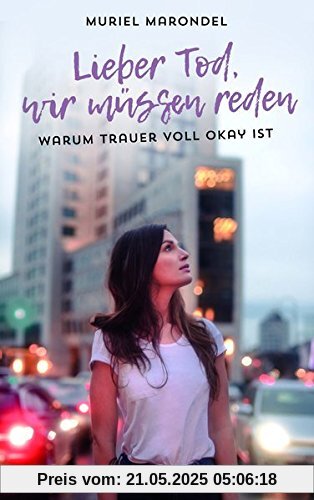 Lieber Tod, wir müssen reden: Warum Trauer voll okay ist Lieber Tod, wir müssen reden: Warum Trauer voll okay ist