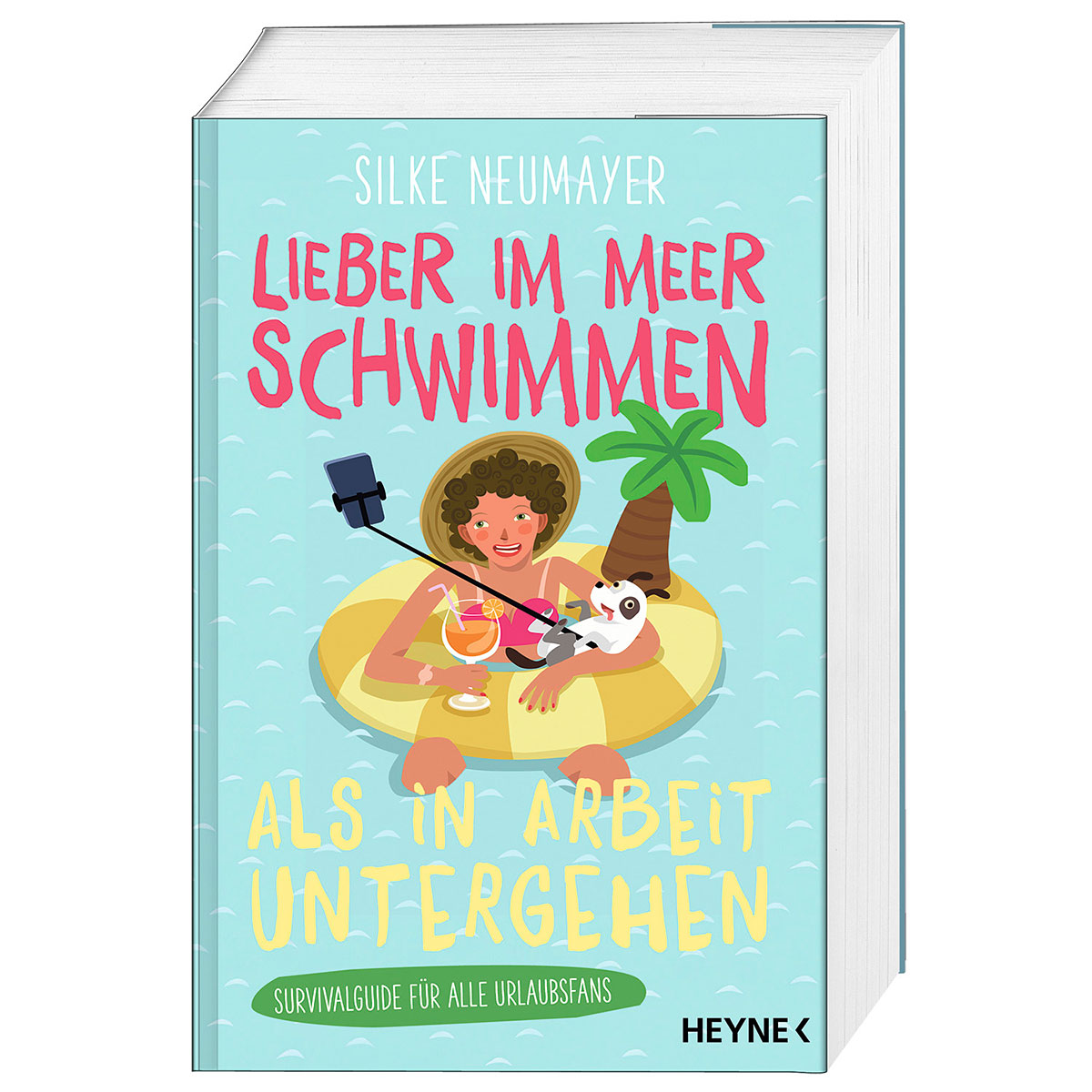 Lieber im Meer schwimmen als in Arbeit untergehen Lieber im Meer schwimmen als in Arbeit untergehen von Heyne Verlag