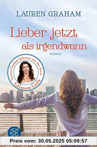 Lieber jetzt als irgendwann: Roman
