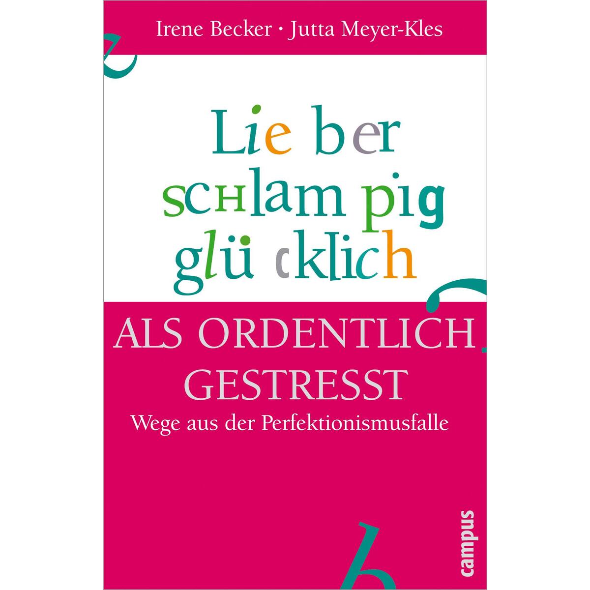 Lieber schlampig glücklich als ordentlich gestresst Lieber schlampig glücklich als ordentlich gestresst von Campus Verlag GmbH