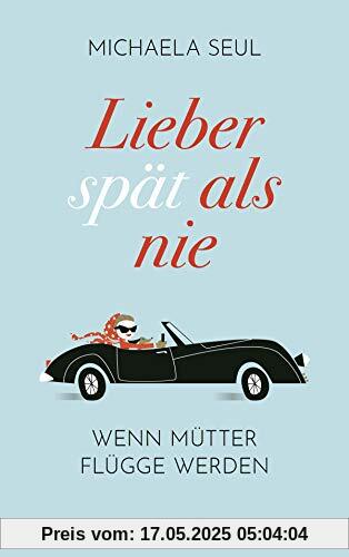 Lieber spät als nie: Wenn Mütter flügge werden
