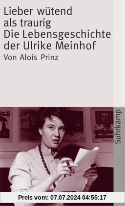 Lieber wütend als traurig: Die Lebensgeschichte der Ulrike Marie Meinhof (suhrkamp taschenbuch)