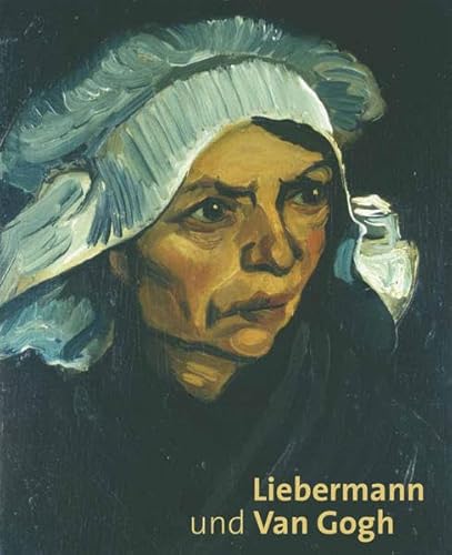 Liebermann und Van Gogh: Katalog zur Aussstellung in der Liebermann-Villa am Wannsee, 2015 Liebermann und Van Gogh: Katalog zur Aussstellung in der Liebermann-Villa am Wannsee, 2015