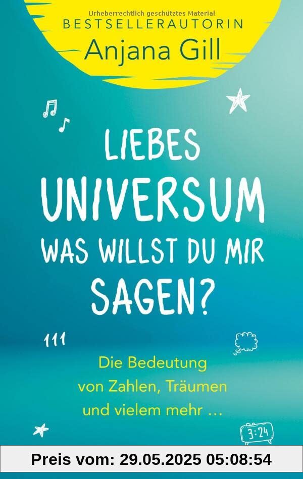 Liebes Universum, was willst du mir sagen?: Die Bedeutung von Zahlen, Träumen und vielem mehr ...