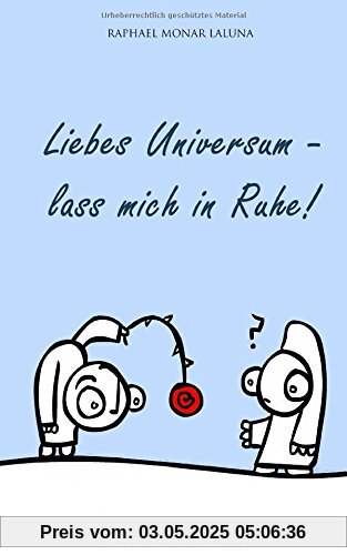 Liebes Universum - lass mich in Ruhe!: Smalltalk mit dem Universum, gewürzt mit ekstatischer Langeweile Liebes Universum - lass mich in Ruhe!: Smalltalk mit dem Universum, gewürzt mit ekstatischer Langeweile