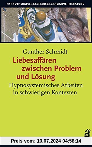 Liebesaffären zwischen Problem und Lösung: Hypnosystemisches Arbeiten in schwierigen Kontexten (Hypnose und Hypnotherapie)
