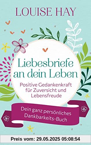 Liebesbriefe an dein Leben: Positive Gedankenkraft für Zuversicht und Lebensfreude. Dein ganz persönliches Dankbarkeits-Buch - Mit Raum für eigene Gedanken Liebesbriefe an dein Leben: Positive Gedankenkraft für Zuversicht und Lebensfreude. Dein ganz persönliches Dankbarkeits-Buch - Mit Raum für eigene Gedanken