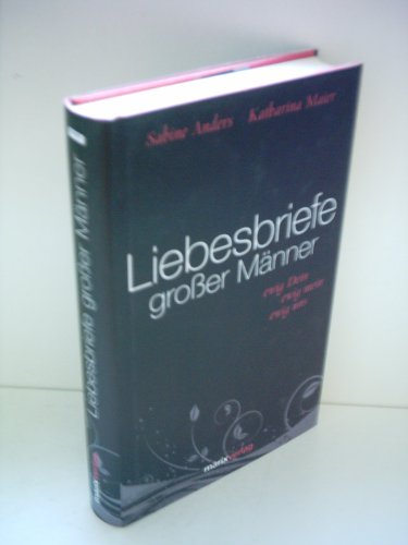 Liebesbriefe großer Männer: ewig dein, ewig mein, ewig uns (Literatur (Leinen))