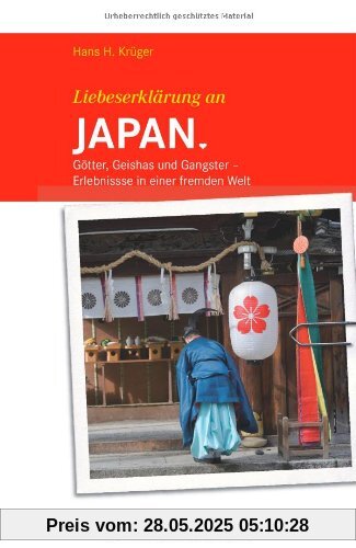 Liebeserklärung an JAPAN - Götter, Geishas und Gangster - Erlebnisse in einer fremden Welt - STÜRTZ Verlag