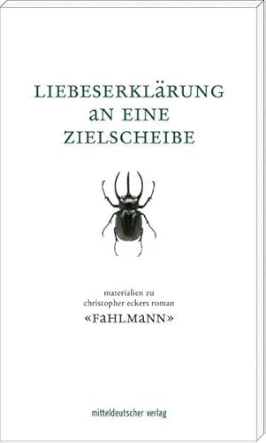 Liebeserklärung an eine Zielscheibe: Materialien zu Christopher Eckers Roman "Fahlmann"