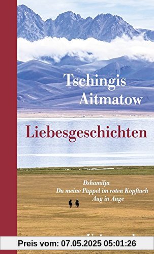 Liebesgeschichten: Dshamilja; Du meine Pappel im roten Kopftuch; Aug in Auge. Erzählungen