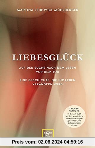 Liebesglück: Auf der Suche nach dem Leben vor dem Tod - Eine Geschichte, die Ihr Leben verändern wird (Gräfe und Unzer Einzeltitel)