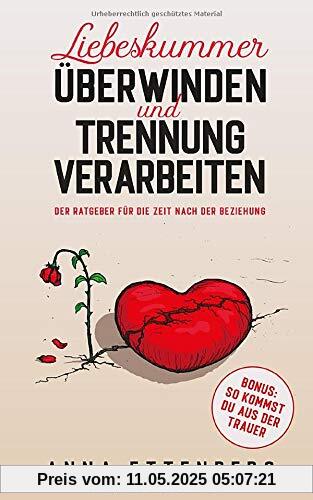 Liebeskummer überwinden und Trennung verarbeiten: Der Ratgeber für die Zeit nach der Beziehung