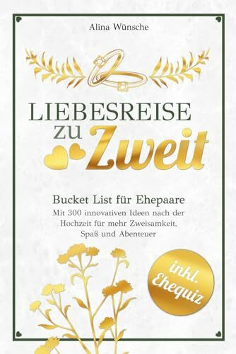 Liebesreise zu Zweit: Bucket List für Ehepaare mit 300 innovativen Ideen nach der Hochzeit für...