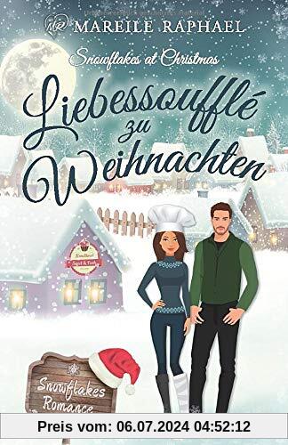 Liebessoufflé zu Weihnachten: Snowflakes at Christmas (Snowflakes Romance, Band 1)