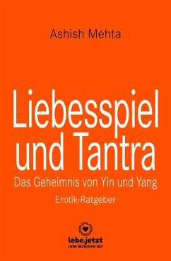Liebesspiel und Tantra   Erotischer Ratgeber (eBook, PDF) von lebe.jetzt