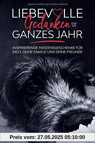 Liebevolle Gedanken für ein ganzes Jahr: Inspirierende Herzensgeschenke für dich, deine Familie und deine Freunde