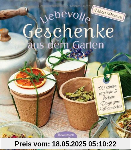Liebevolle Geschenke aus dem Garten: 100 schöne, nützliche und leckere Dinge zum Selbermachen Liebevolle Geschenke aus dem Garten: 100 schöne, nützliche und leckere Dinge zum Selbermachen