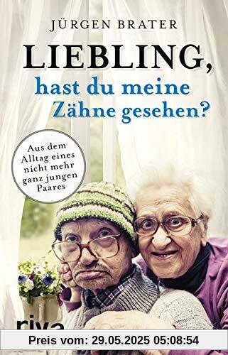 Liebling, hast du meine Zähne gesehen?: Aus dem Alltag eines nicht mehr ganz jungen Paares Liebling, hast du meine Zähne gesehen?: Aus dem Alltag eines nicht mehr ganz jungen Paares
