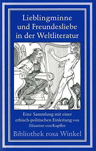 Lieblingminne und Freundesliebe in der Weltliteratur: Eine Sammlung mit einer ethisch-politischen Einleitung von Elisarion von Kupffer (Bibliothek rosa Winkel)