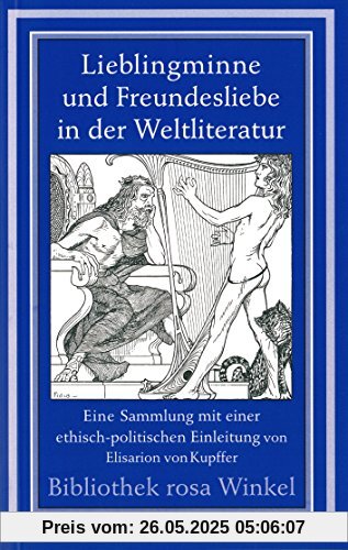 Lieblingminne und Freundesliebe in der Weltliteratur: Eine Sammlung mit einer ethisch-politischen Einleitung von Elisarion von Kupffer (Bibliothek rosa Winkel)