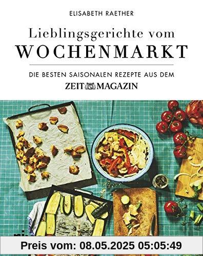 Lieblingsgerichte vom Wochenmarkt: Die besten saisonalen Rezepte aus dem ZEITmagazin Lieblingsgerichte vom Wochenmarkt: Die besten saisonalen Rezepte aus dem ZEITmagazin