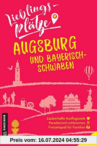 Lieblingsplätze Augsburg und Bayerisch-Schwaben (Lieblingsplätze im GMEINER-Verlag)