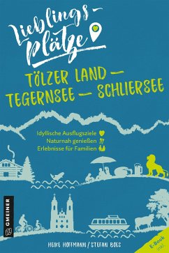 Lieblingsplätze Tölzer Land - Tegernsee - Schliersee von Gmeiner-Verlag