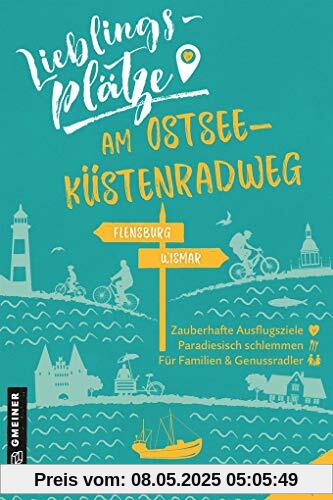 Lieblingsplätze am Ostseeküstenradweg: Von Flensburg bis Wismar (Lieblingsplätze im GMEINER-Verlag)