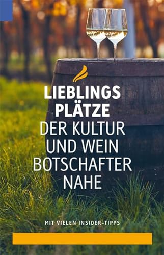 Lieblingsplätze der Kultur- und Weinbotschafter Nahe: Mit vielen Insider-Tipps