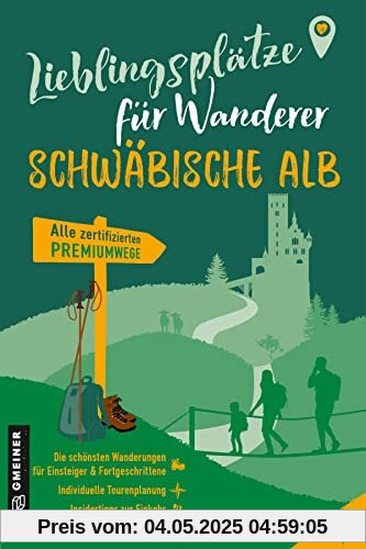 Lieblingsplätze für Wanderer - Schwäbischen Alb: Erstmals alle zertifizierten Premiumwege in einem Band (Lieblingsplätze im GMEINER-Verlag)