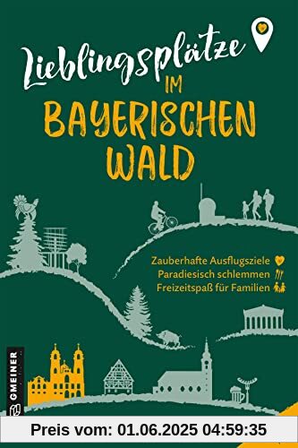 Lieblingsplätze im Bayerischen Wald: Orte für Herz, Leib und Seele (Lieblingsplätze im GMEINER-Verlag)
