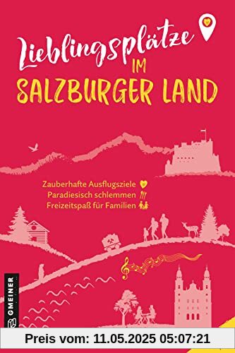Lieblingsplätze im Salzburger Land: Orte für Herz, Leib und Seele (Lieblingsplätze im GMEINER-Verlag)